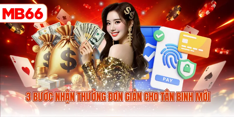 3 bước nhận thưởng đơn giản cho tân binh mới