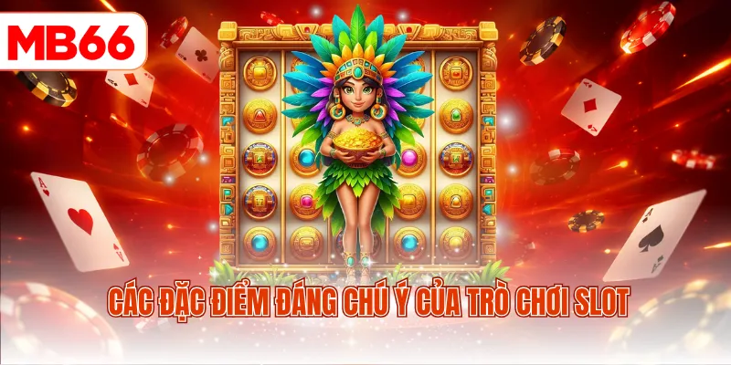 Các đặc điểm đáng chú ý của trò chơi slot