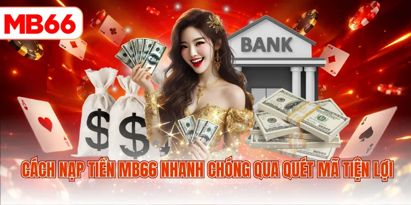 Cách nạp tiền MB66 nhanh chóng qua quét mã tiện lợi