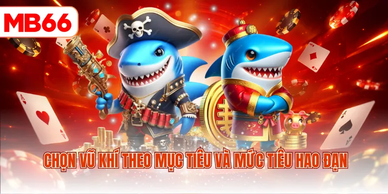Chọn vũ khí theo mục tiêu và mức tiêu hao đạn