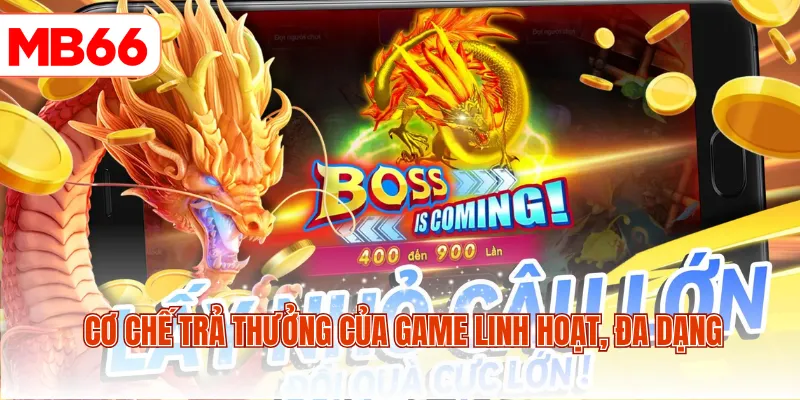 Cơ chế trả thưởng của game linh hoạt, đa dạng