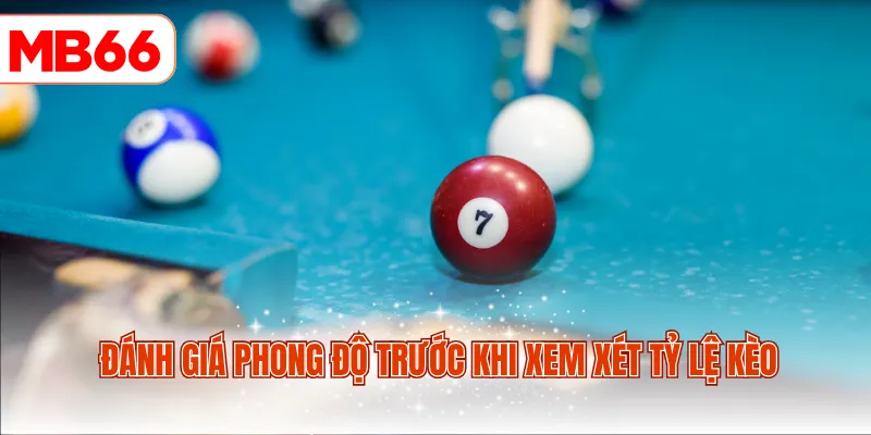 Đánh giá phong độ trước khi xem xét tỷ lệ kèo