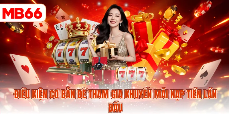 Điều kiện cơ bản để tham gia khuyến mãi nạp tiền lần đầu
