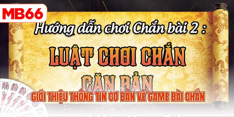 Giới thiệu thông tin cơ bản về game bài chắn