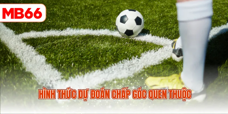 Hình thức dự đoán chấp góc quen thuộc