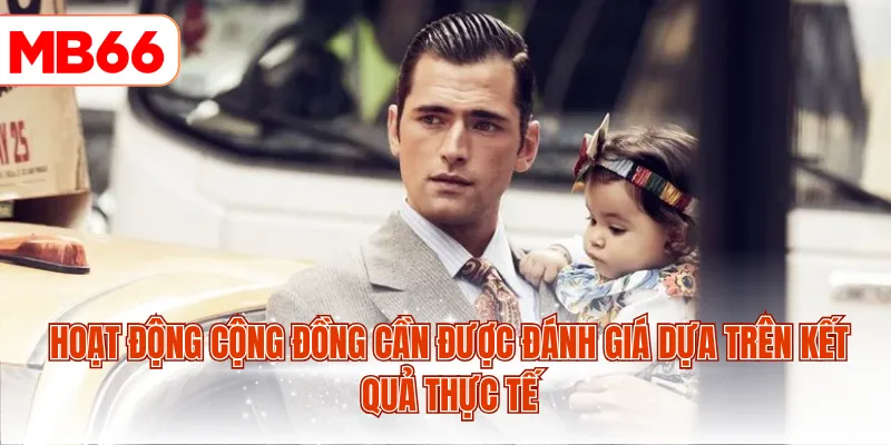 Hoạt động cộng đồng cần được đánh giá dựa trên kết quả thực tế