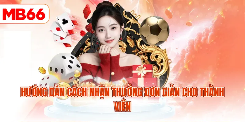Hướng dẫn cách nhận thưởng đơn giản cho thành viên