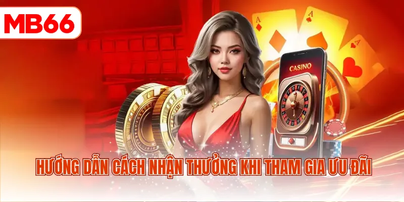 Hướng dẫn cách nhận thưởng khi tham gia ưu đãi