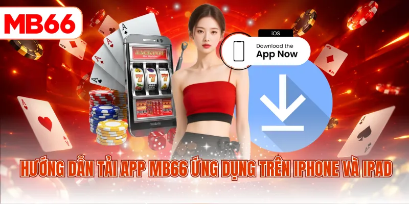 Hướng dẫn tải app MB66 ứng dụng trên iPhone và iPad