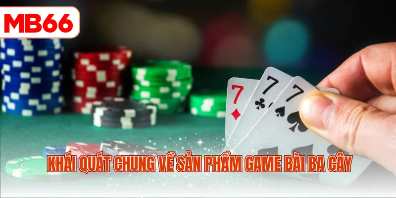 Khái quát chung về sản phẩm game bài ba cây