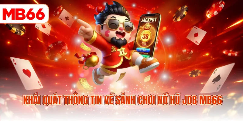 Khái quát thông tin về sảnh chơi nổ hũ JDB MB66