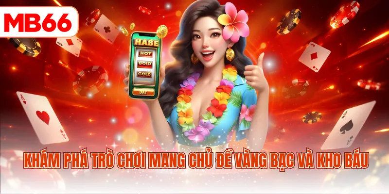 Khám phá trò chơi mang chủ đề vàng bạc và kho báu