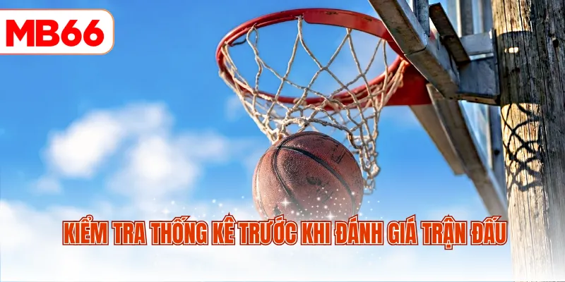 Kiểm tra thống kê trước khi đánh giá trận đấu