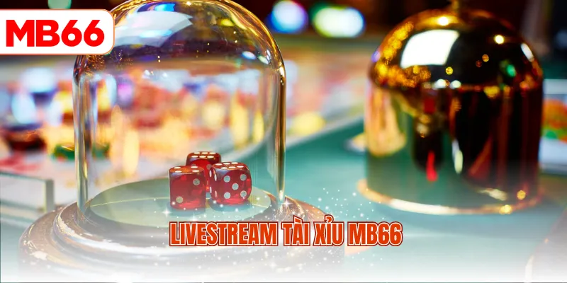 Livestream Tài Xỉu MB66
