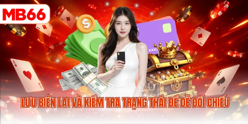 Lưu biên lai và kiểm tra trạng thái để dễ đối chiếu