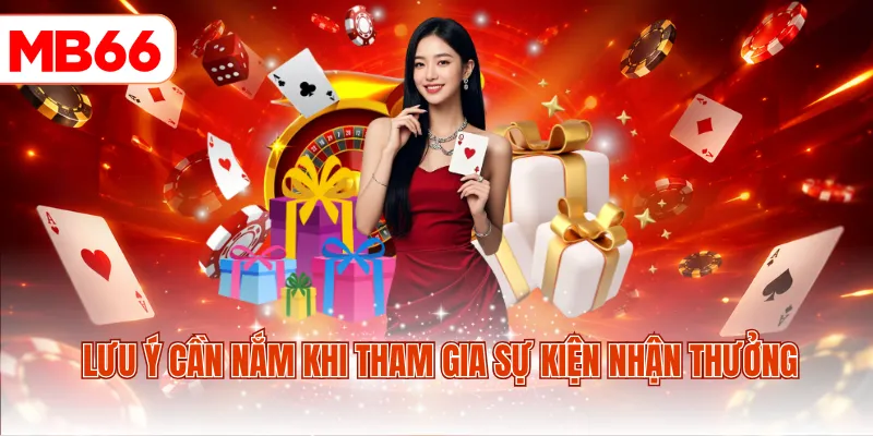 Lưu ý cần nắm khi tham gia sự kiện nhận thưởng