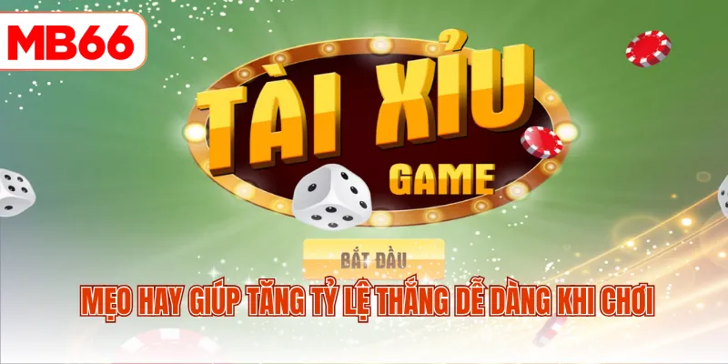 Mẹo hay giúp tăng tỷ lệ thắng dễ dàng khi chơi