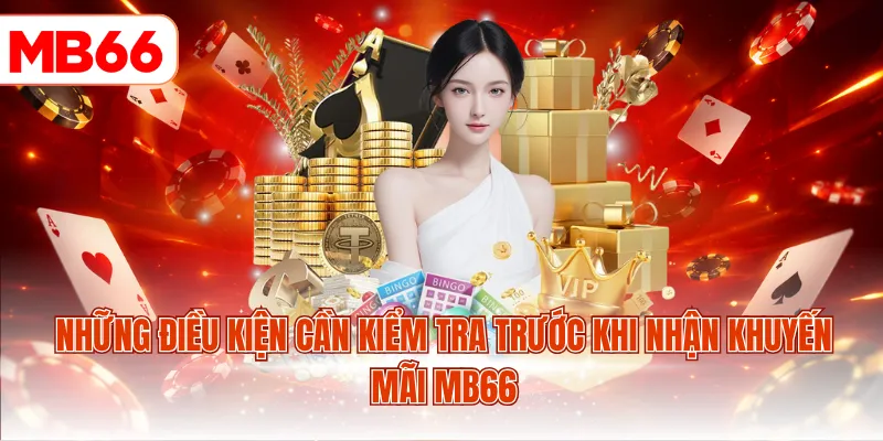 Những điều kiện cần kiểm tra trước khi nhận khuyến mãi MB66