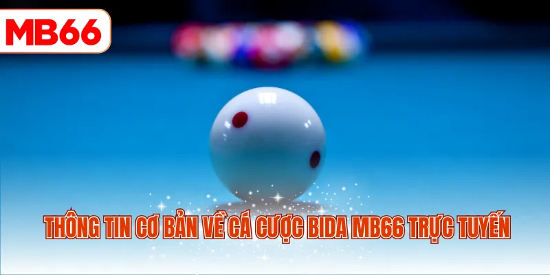 Thông tin cơ bản về cá cược bida MB66 trực tuyến