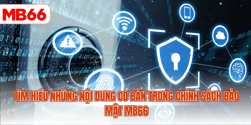 Tìm hiểu những nội dung cơ bản trong chính sách bảo mật MB66