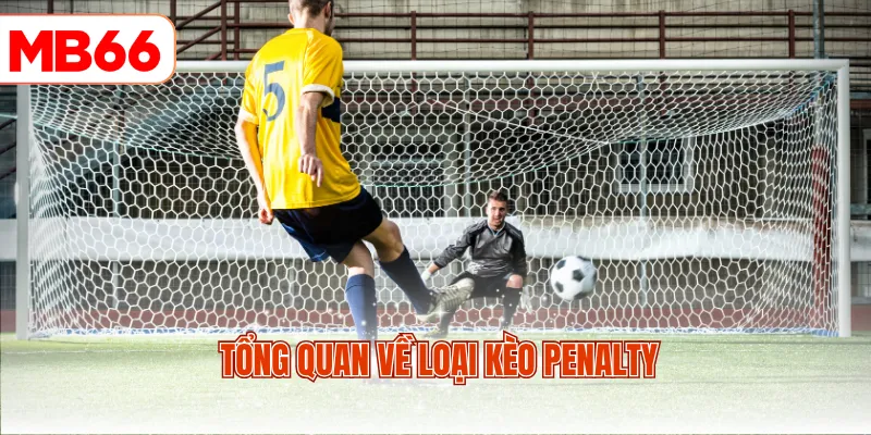 Tổng quan về loại kèo Penalty