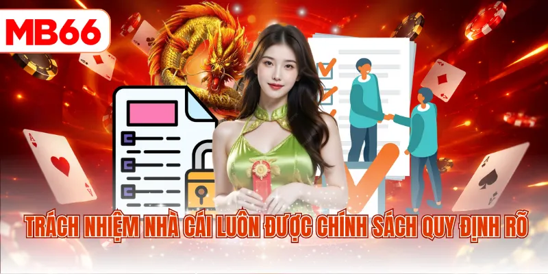 Trách nhiệm nhà cái luôn được chính sách quy định rõ