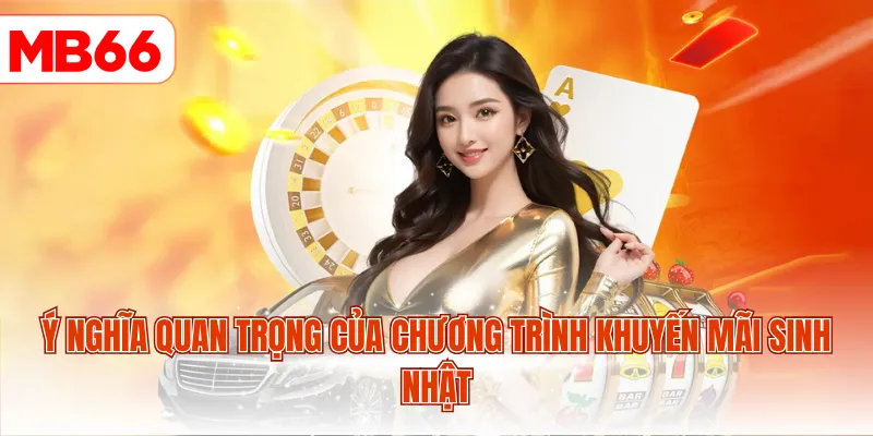 Ý nghĩa quan trọng của chương trình khuyến mãi sinh nhật